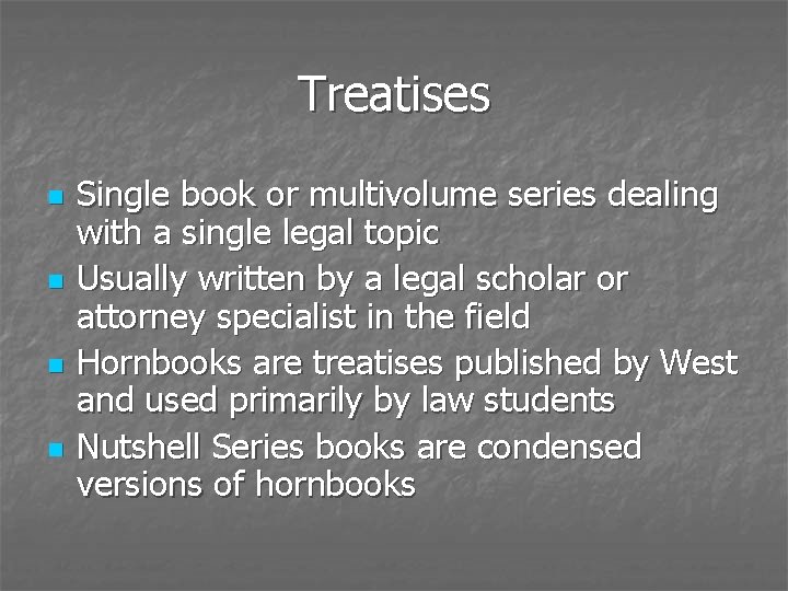 Treatises n n Single book or multivolume series dealing with a single legal topic