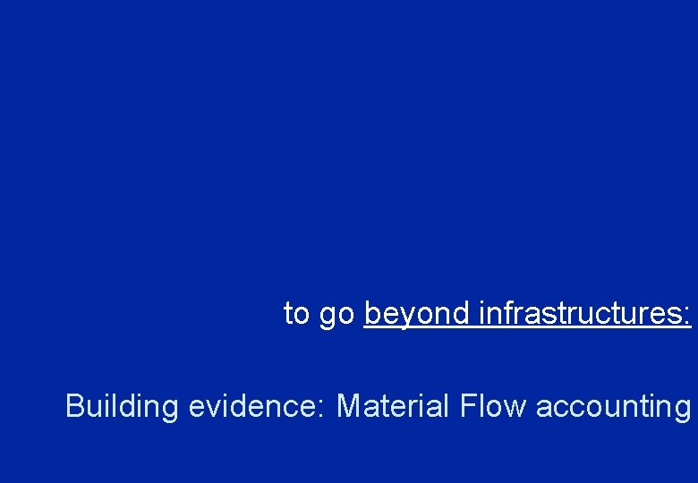 to go beyond infrastructures: Building evidence: Material Flow accounting 