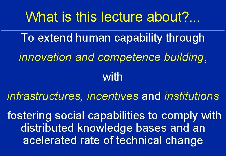 What is this lecture about? . . . To extend human capability through innovation