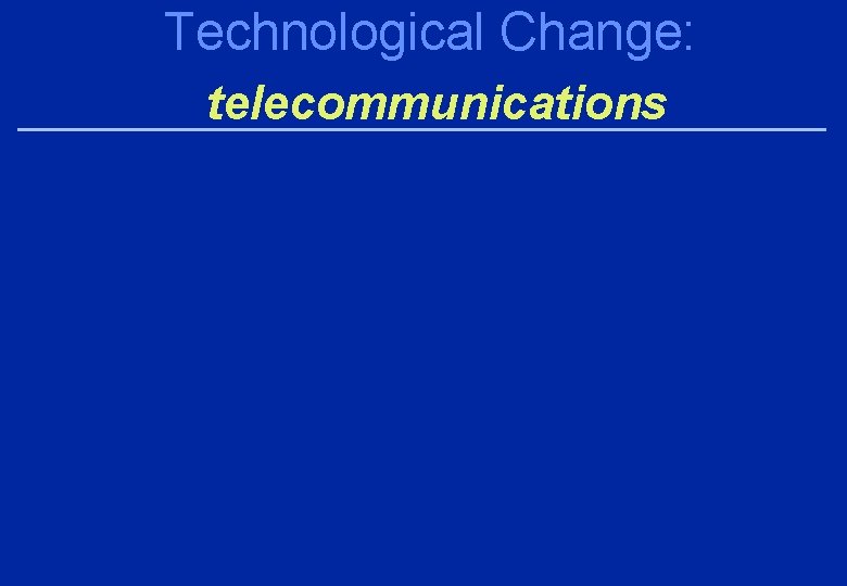 Technological Change: telecommunications 