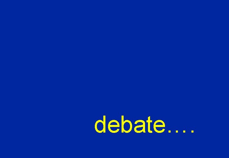 debate…. 