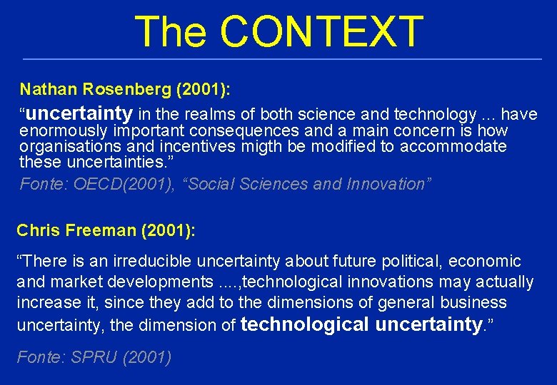 The CONTEXT Nathan Rosenberg (2001): “uncertainty in the realms of both science and technology.