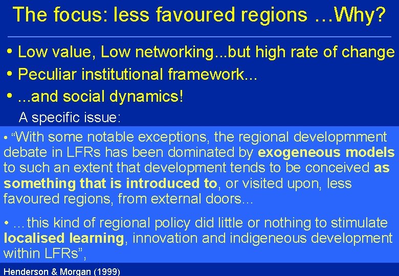 The focus: less favoured regions …Why? • Low value, Low networking. . . but