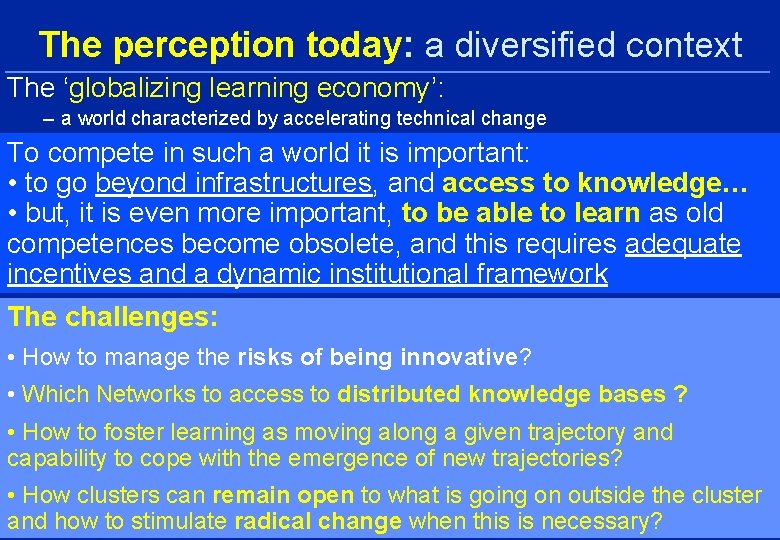 The perception today: a diversified context The ‘globalizing learning economy’: – a world characterized