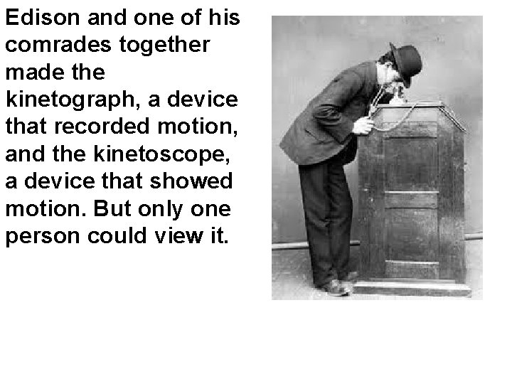 Edison and one of his comrades together made the kinetograph, a device that recorded