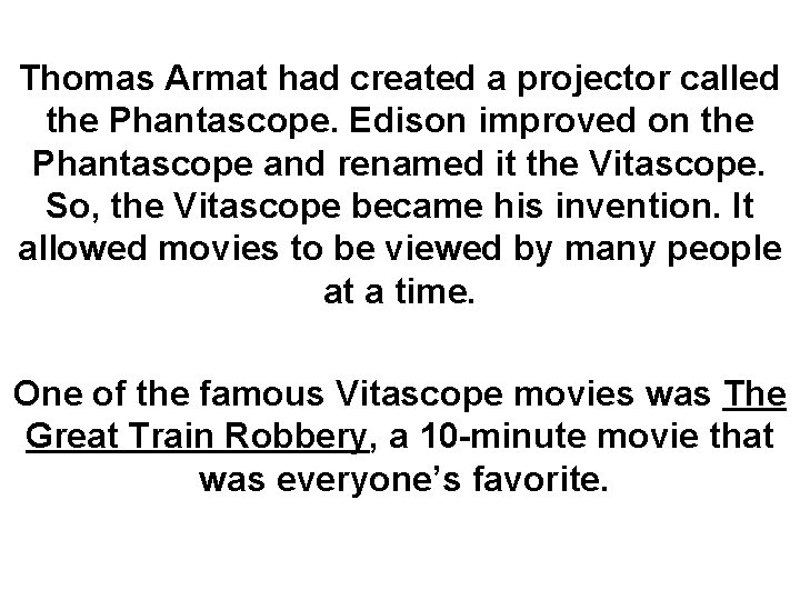 Thomas Armat had created a projector called the Phantascope. Edison improved on the Phantascope