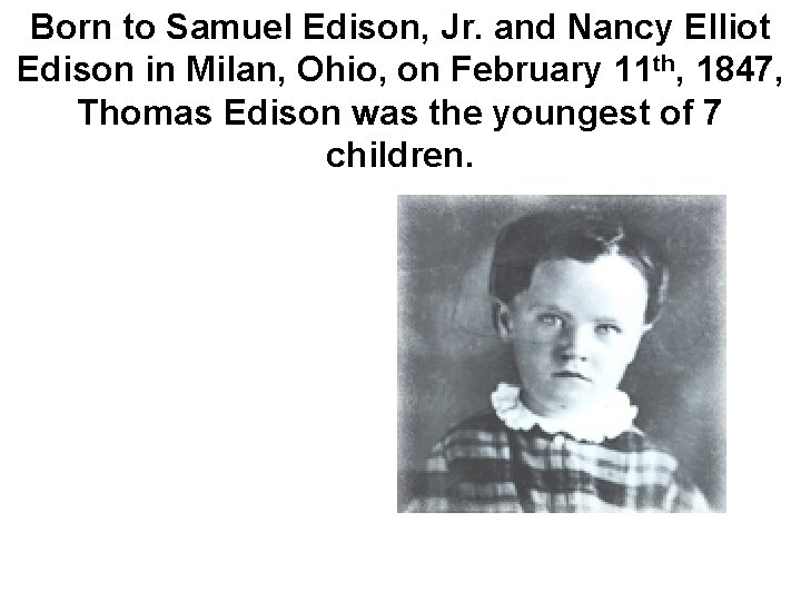 Born to Samuel Edison, Jr. and Nancy Elliot Edison in Milan, Ohio, on February