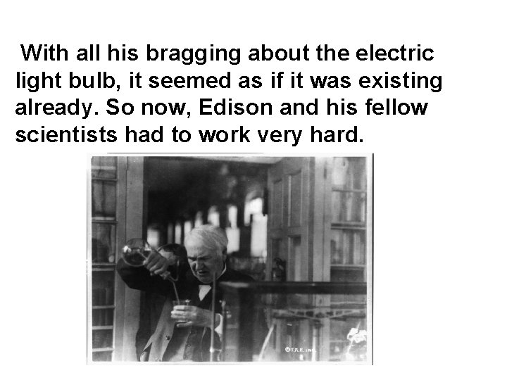  With all his bragging about the electric light bulb, it seemed as if