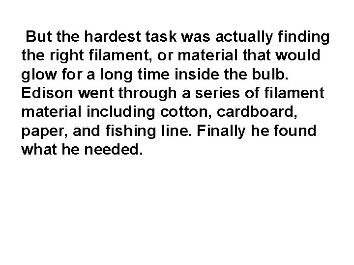  But the hardest task was actually finding the right filament, or material that