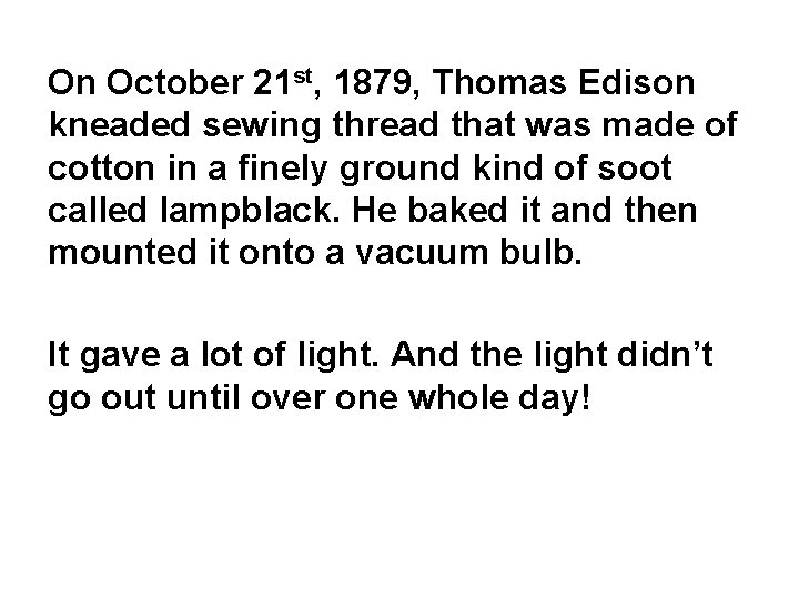 On October 21 st, 1879, Thomas Edison kneaded sewing thread that was made of