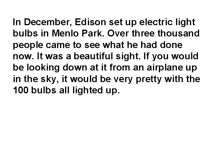 In December, Edison set up electric light bulbs in Menlo Park. Over three thousand