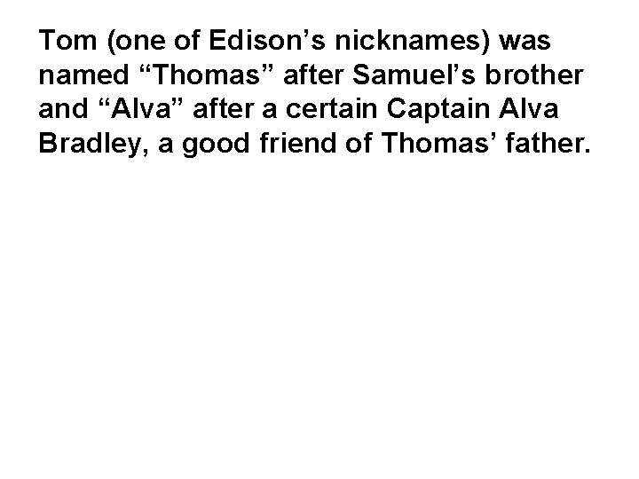 Tom (one of Edison’s nicknames) was named “Thomas” after Samuel’s brother and “Alva” after