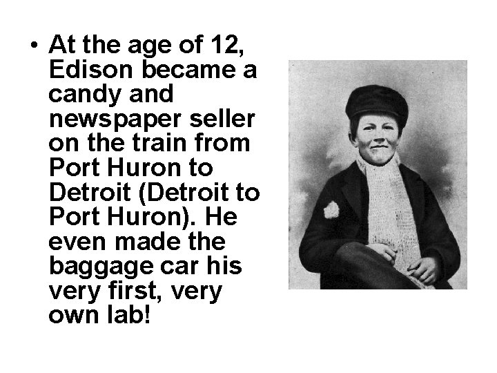  • At the age of 12, Edison became a candy and newspaper seller