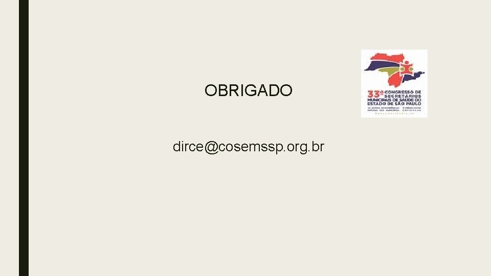 OBRIGADO dirce@cosemssp. org. br 