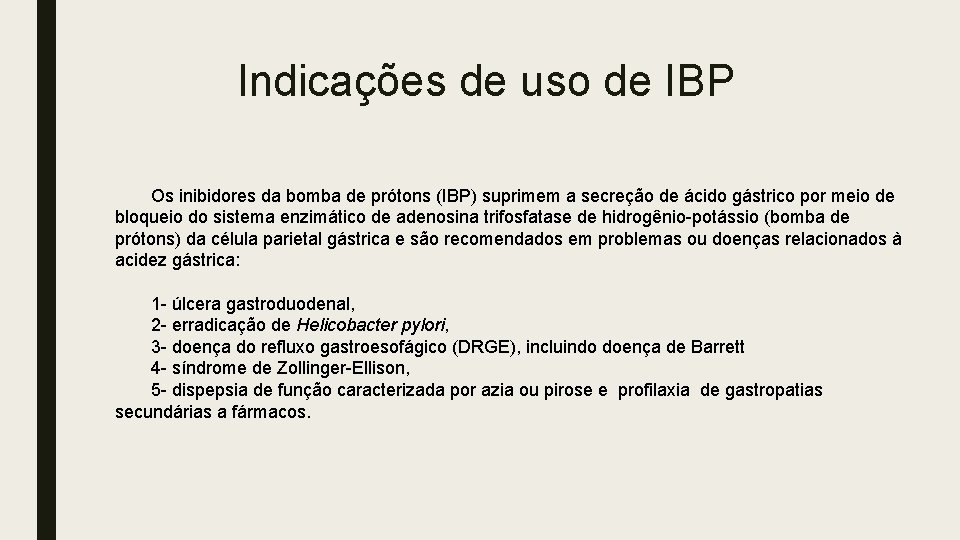 Indicações de uso de IBP Os inibidores da bomba de prótons (IBP) suprimem a