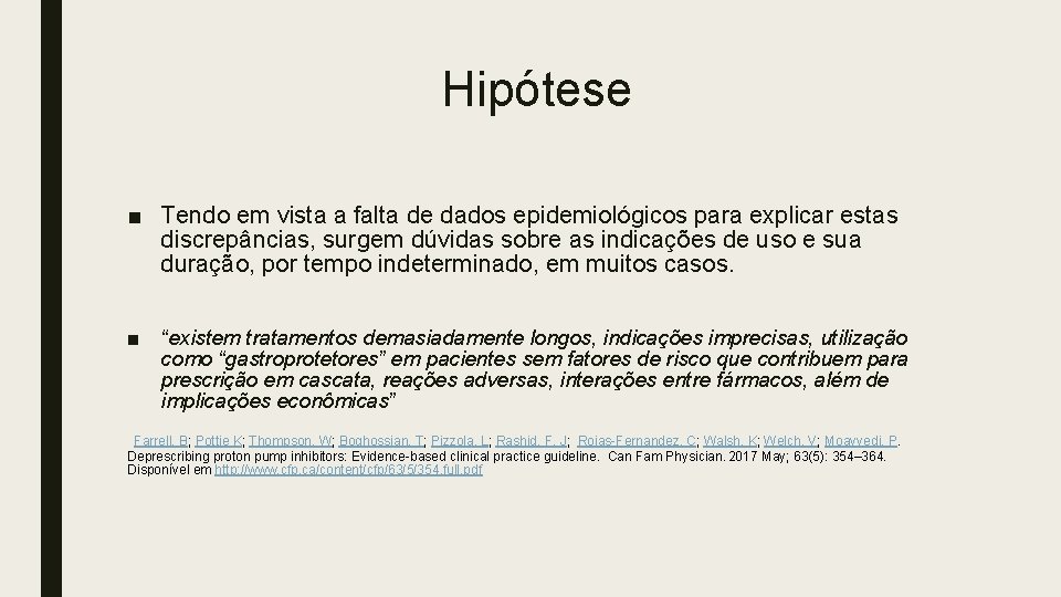 Hipótese ■ Tendo em vista a falta de dados epidemiológicos para explicar estas discrepâncias,