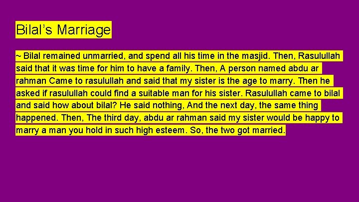 Bilal’s Marriage ~ Bilal remained unmarried, and spend all his time in the masjid.