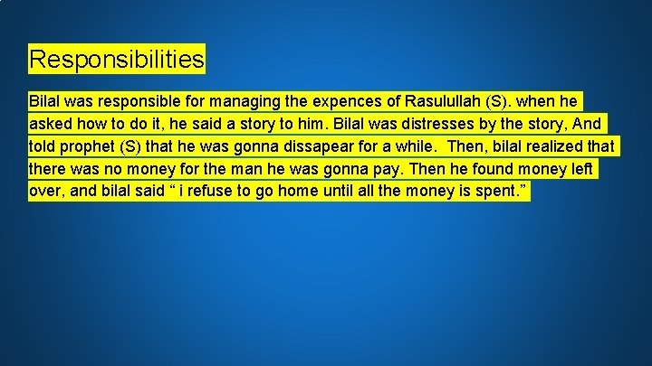 Responsibilities Bilal was responsible for managing the expences of Rasulullah (S). when he asked