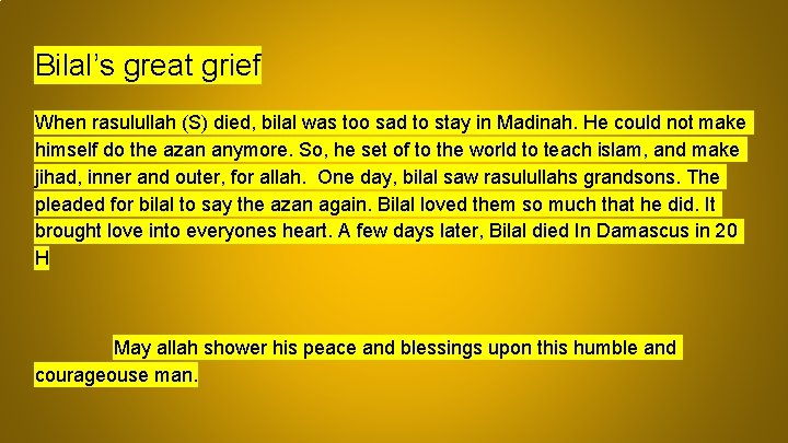 Bilal’s great grief When rasulullah (S) died, bilal was too sad to stay in