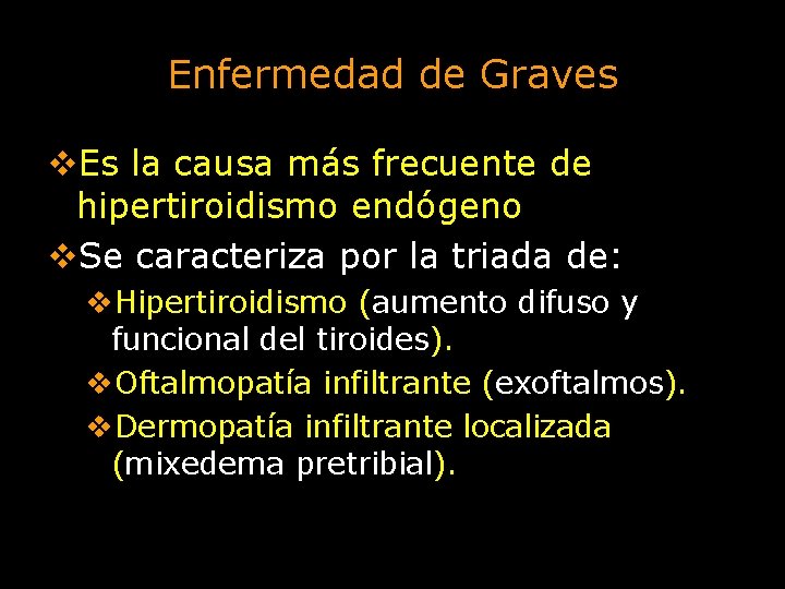 Enfermedad de Graves v. Es la causa más frecuente de hipertiroidismo endógeno v. Se