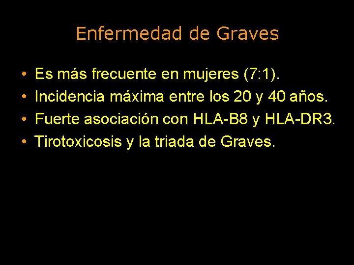Enfermedad de Graves • • Es más frecuente en mujeres (7: 1). Incidencia máxima