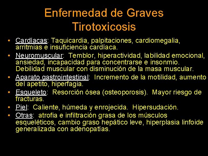 Enfermedad de Graves Tirotoxicosis • Cardíacas: Taquicardia, palpitaciones, cardiomegalia, arritmias e insuficiencia cardíaca. •