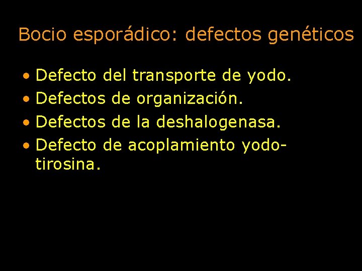 Bocio esporádico: defectos genéticos • Defecto del transporte de yodo. • Defectos de organización.