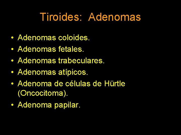 Tiroides: Adenomas • • • Adenomas coloides. Adenomas fetales. Adenomas trabeculares. Adenomas atípicos. Adenoma