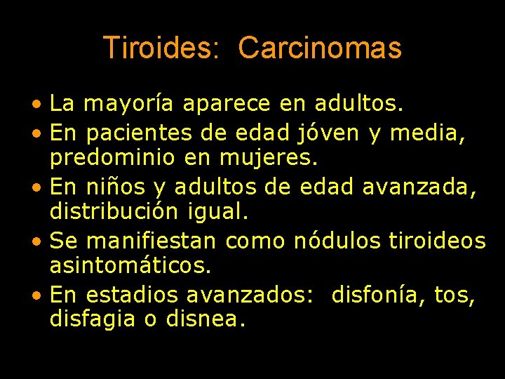 Tiroides: Carcinomas • La mayoría aparece en adultos. • En pacientes de edad jóven