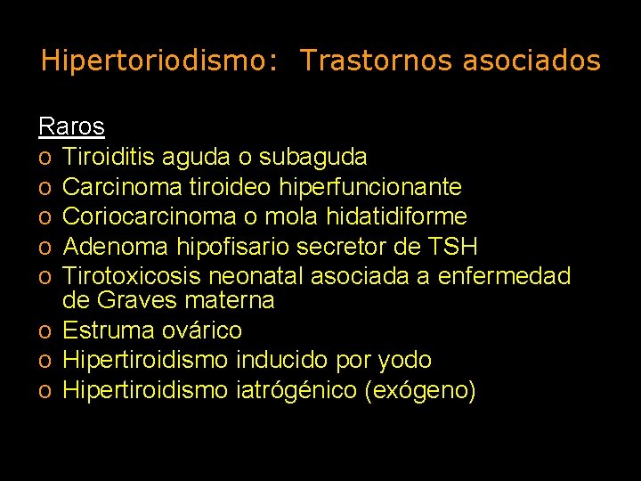 Hipertoriodismo: Trastornos asociados Raros o Tiroiditis aguda o subaguda o Carcinoma tiroideo hiperfuncionante o