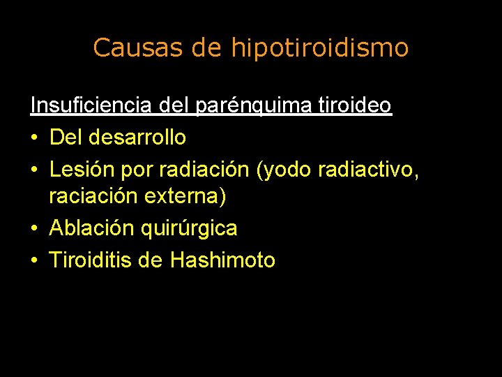 Causas de hipotiroidismo Insuficiencia del parénquima tiroideo • Del desarrollo • Lesión por radiación