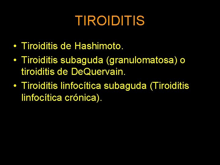 TIROIDITIS • Tiroiditis de Hashimoto. • Tiroiditis subaguda (granulomatosa) o tiroiditis de De. Quervain.