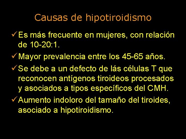 Causas de hipotiroidismo ü Es más frecuente en mujeres, con relación de 10 -20: