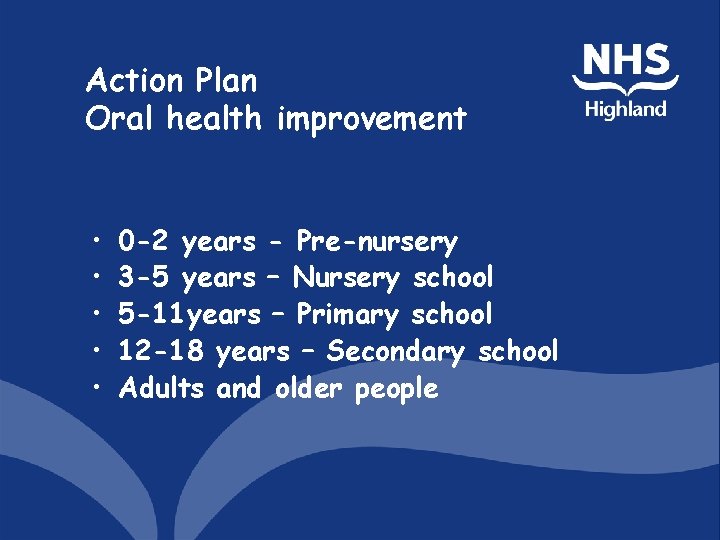 Action Plan Oral health improvement • • • 0 -2 years - Pre-nursery 3