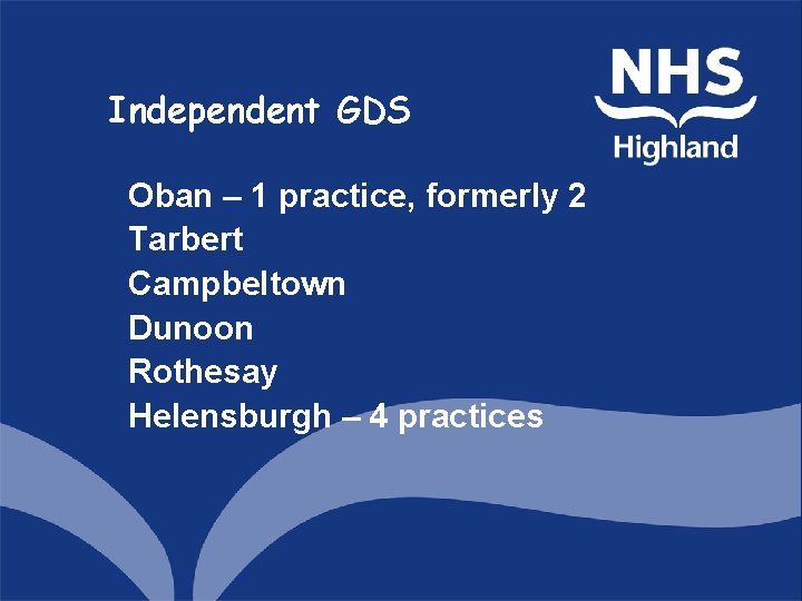 Independent GDS Oban – 1 practice, formerly 2 Tarbert Campbeltown Dunoon Rothesay Helensburgh –