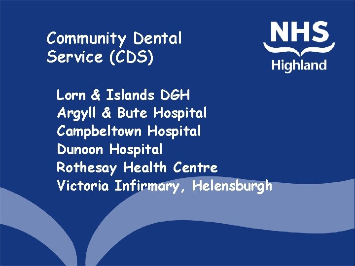 Community Dental Service (CDS) Lorn & Islands DGH Argyll & Bute Hospital Campbeltown Hospital