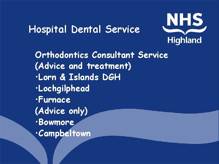 Hospital Dental Service Orthodontics Consultant Service (Advice and treatment) • Lorn & Islands DGH