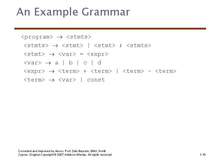 An Example Grammar <program> <stmts> <stmt> | <stmt> ; <stmts> <stmt> <var> = <expr>