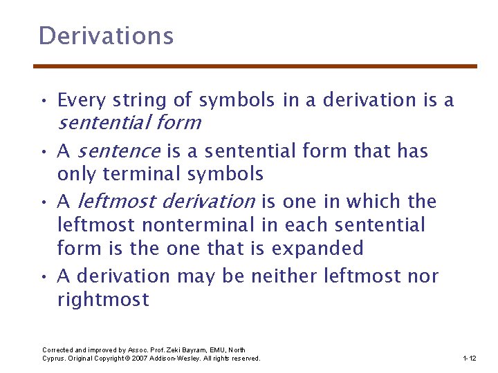 Derivations • Every string of symbols in a derivation is a sentential form •