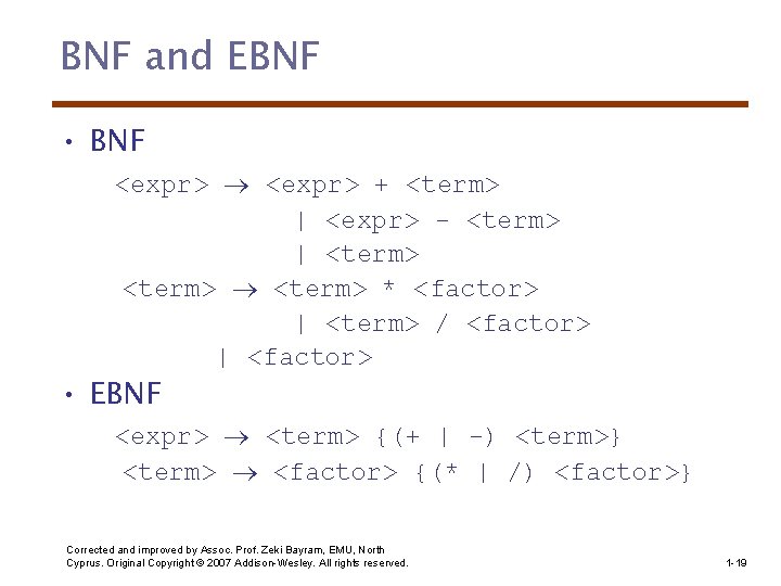 BNF and EBNF • BNF <expr> + <term> | <expr> - <term> | <term>