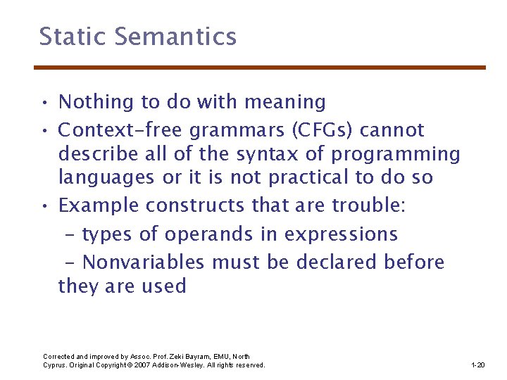 Static Semantics • Nothing to do with meaning • Context-free grammars (CFGs) cannot describe
