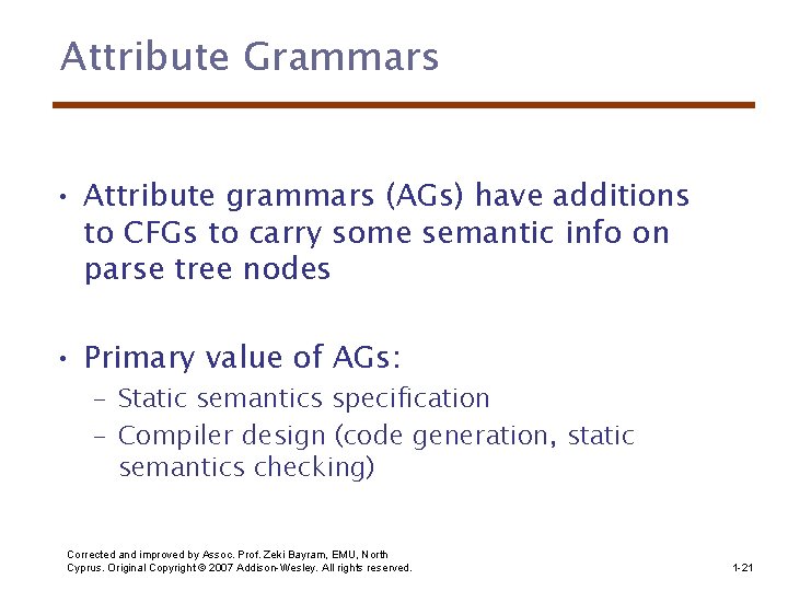 Attribute Grammars • Attribute grammars (AGs) have additions to CFGs to carry some semantic