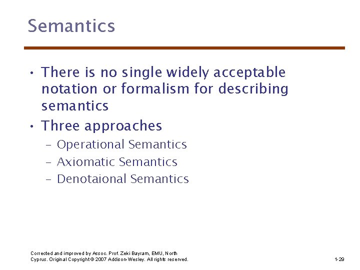 Semantics • There is no single widely acceptable notation or formalism for describing semantics