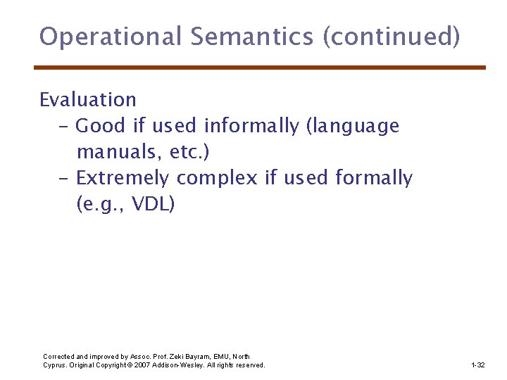 Operational Semantics (continued) Evaluation - Good if used informally (language manuals, etc. ) -