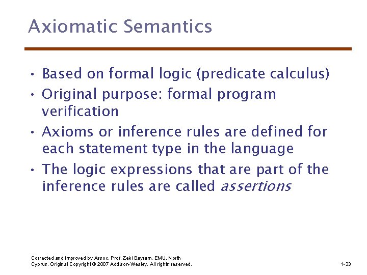 Axiomatic Semantics • Based on formal logic (predicate calculus) • Original purpose: formal program