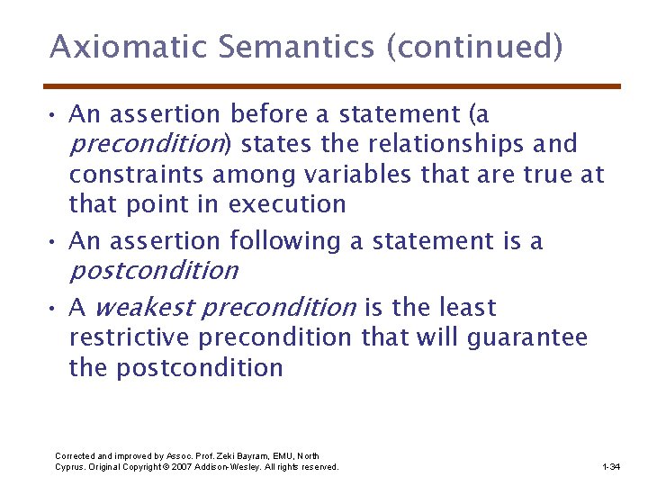 Axiomatic Semantics (continued) • An assertion before a statement (a precondition) states the relationships