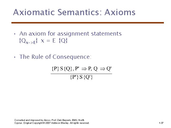 Axiomatic Semantics: Axioms • An axiom for assignment statements {Qx->E} x = E {Q}