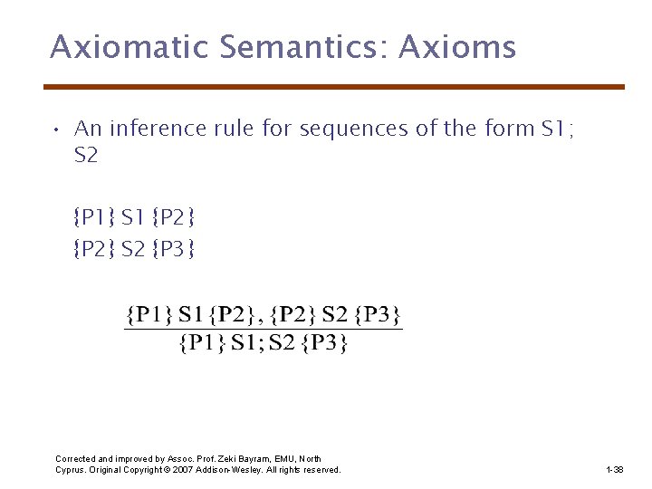 Axiomatic Semantics: Axioms • An inference rule for sequences of the form S 1;