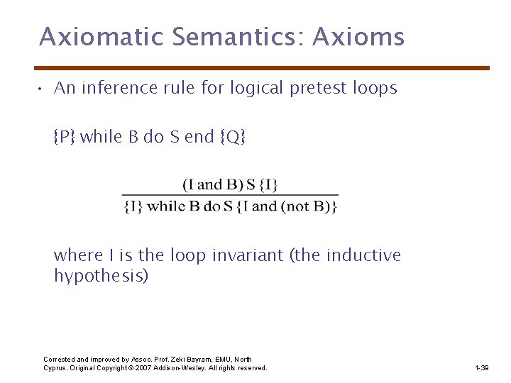 Axiomatic Semantics: Axioms • An inference rule for logical pretest loops {P} while B