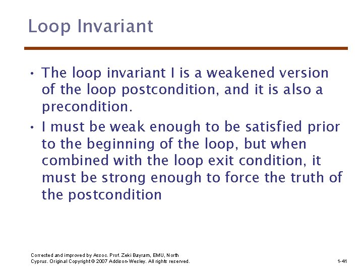 Loop Invariant • The loop invariant I is a weakened version of the loop